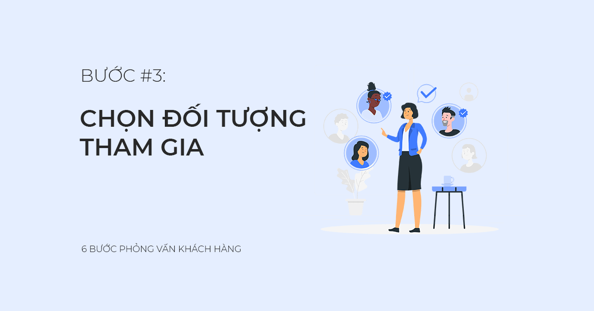 Bước #3: Chọn đối tượng tham gia phỏng vấn