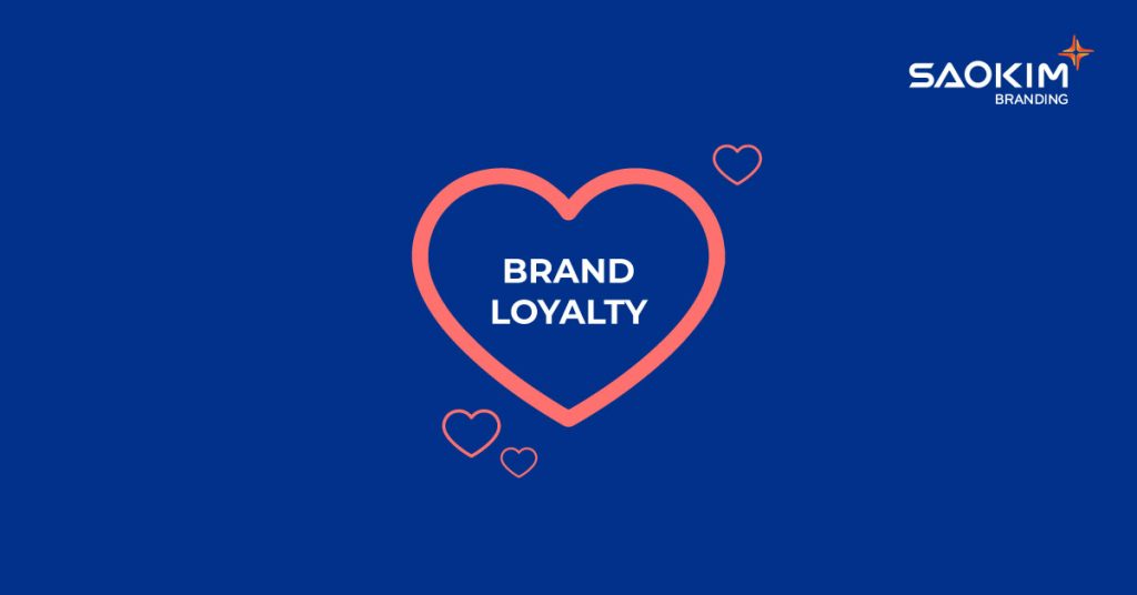 Brand Loyalty: Xây dựng lòng trung thành với thương hiệu