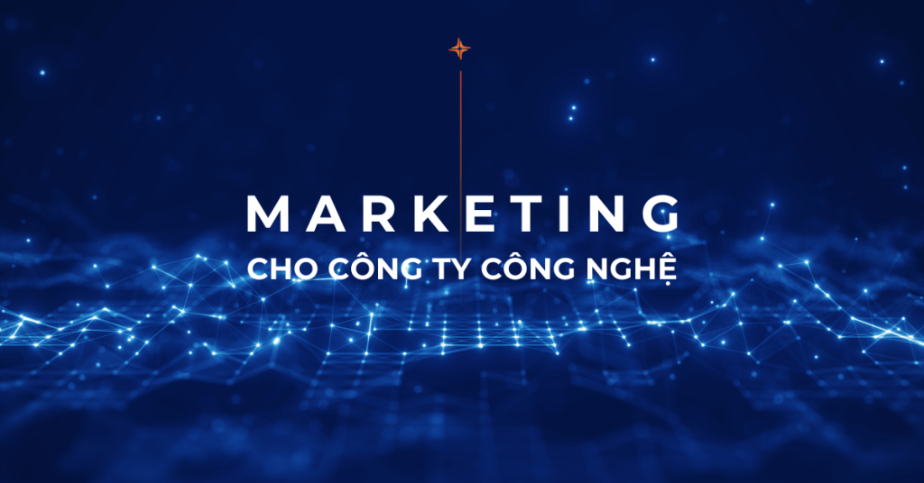 Hướng dẫn cách làm marketing cho công ty công nghệ