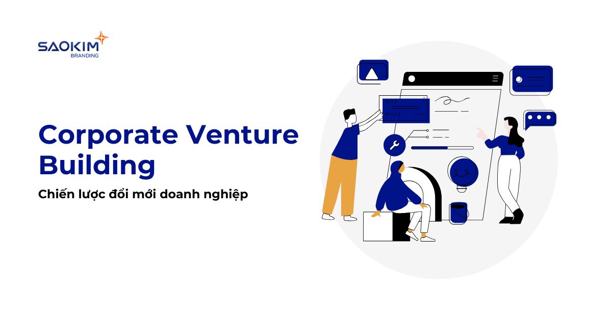 Corporate Venture Buiding: Chiến lược đổi mới doanh nghiệp
