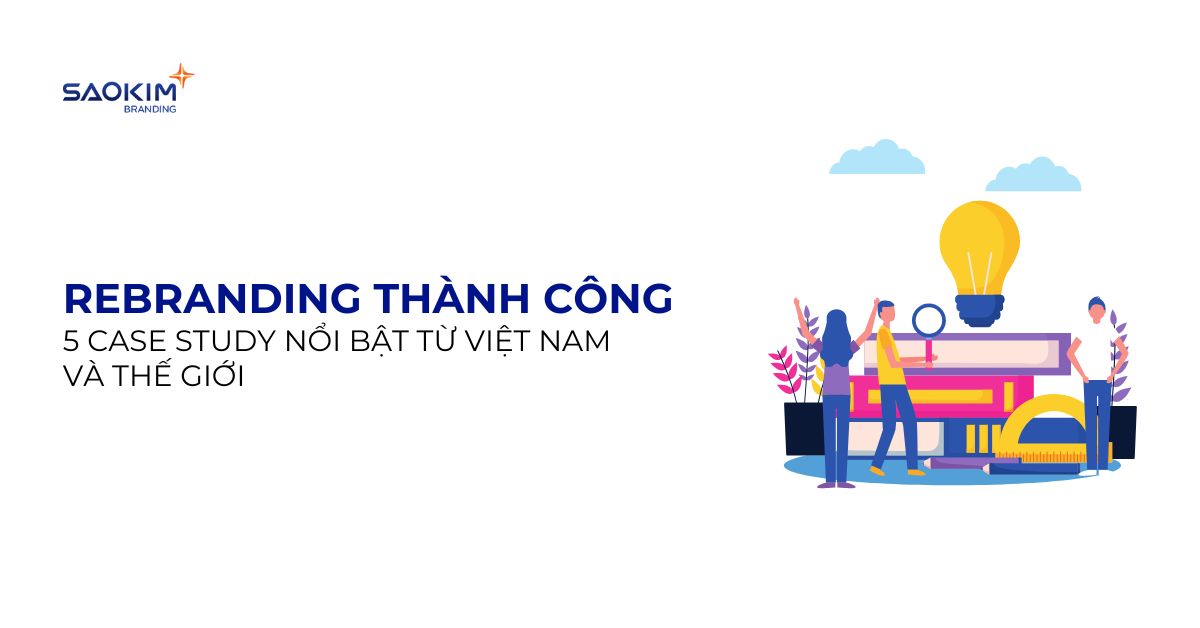 Rebranding thành công: 5 case study nổi bật từ Việt Nam và thế giới